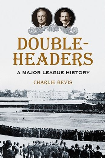 doubleheaders,a major league history