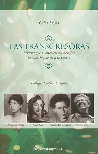 las transgresoras/ the transgressive,mujeres que se atrevieron a desafiar los roles impuestos a su genero/ women who dared to defy the ro
