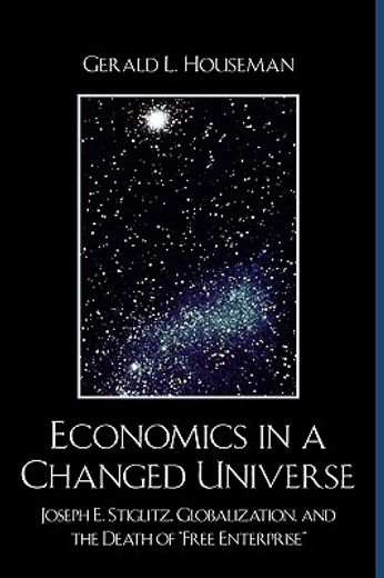 economics in a changed universe,joseph e. stiglitz, globalization, and the death of "free enterprise"