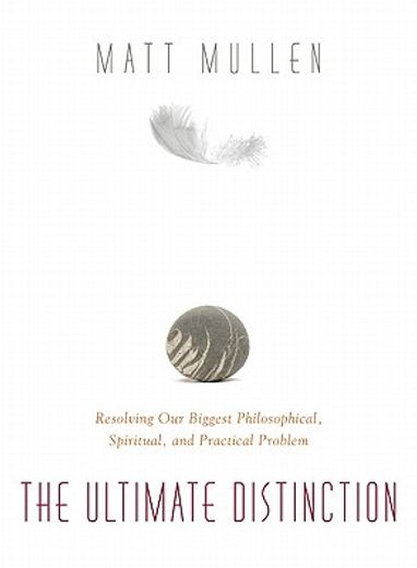 The Ultimate Distinction: Resolving Our Biggest Philosphical, Spiritual, and Practical Problem (en Inglés)