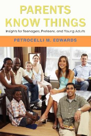 parents know things,insights for teenagers, preteens, and young adults