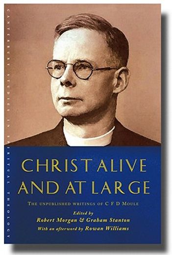 christ alive and at large,the unpublished writings of c. f. d. moule