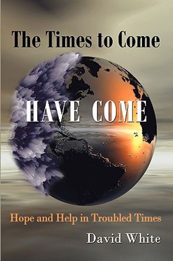 the times to come have come,hope and help in troubled times (in English)