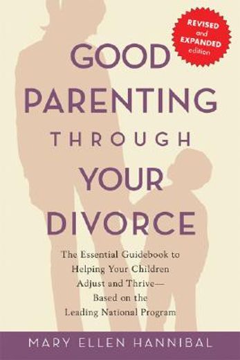good parenting through your divorce,the essential guid to helping your children adjust and thrive-based on the leading national pro