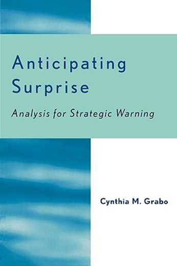 anticipating surprise,analysis for strategic warning