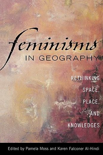 feminisms in geography,rethinking space, place, and knowledges