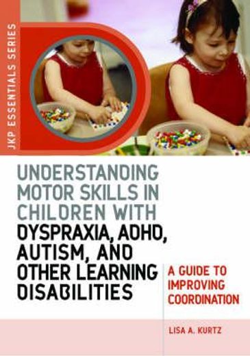 Understanding Motor Skills in Children with Dyspraxia, Adhd, Autism, and Other Learning Disabilities: A Guide to Improving Coordination (en Inglés)