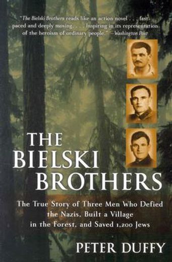 the bielski brothers,the true story of three men who defied the nazis, built a village in the forest, and saved 1,200 jew