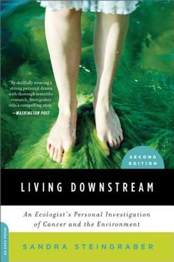 living downstream,an ecologist´s personal investigation of cancer and the environment (en Inglés)