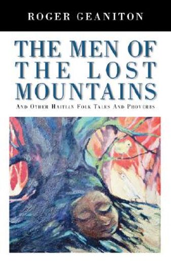 the men of the lost mountains, and other haitian folk tales and proverbs,and other haitian folk tales and proverbs