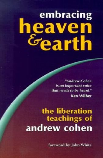 embracing heaven & earth,the liberation teachings of andrew cohen