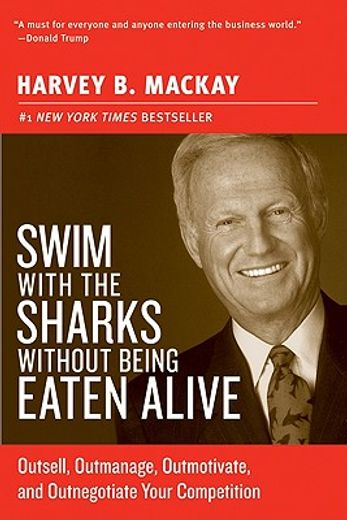 Swim With the Sharks Without Being Eaten Alive: Outsell, Outmanage, Outmotivate, and Outnegotiate Your Competition (Collins Business Essentials) (en Inglés)