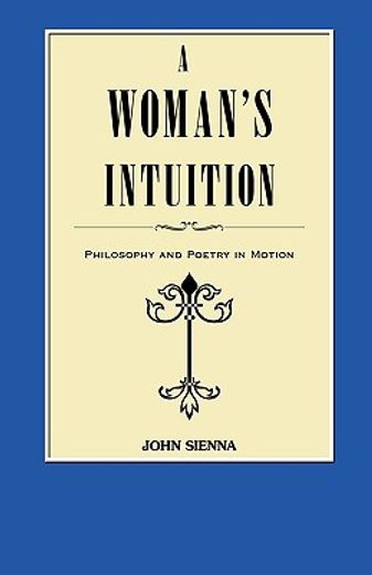 a woman´s intuition,philosophy and poetry in motion