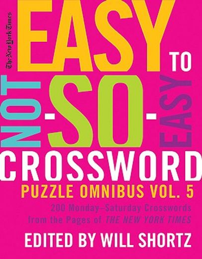 the new york times easy to not-so-easy crossword puzzle omnibus,200 monday-saturday crosswords from the pages of the new york times (in English)