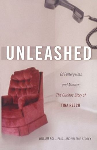 unleashed,of poltergeists and murder, the curious story of tina resch (en Inglés)