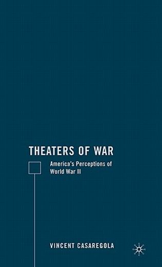 theaters of war,america´s perceptions of wwii