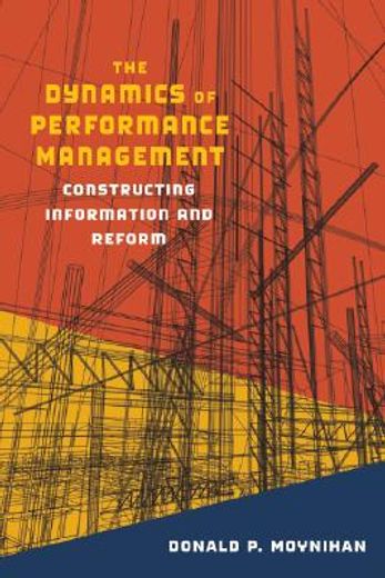 the dynamics of performance management,constructing information and reform