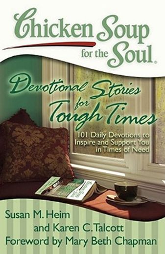chicken soup for the soul: devotional stories for tough times,101 daily devotions to comfort, encourage, and support you in times of need