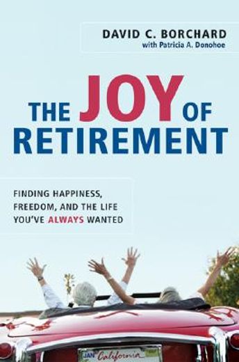 the joy of retirement,finding happiness, freedom, and the life you´ve always wanted (en Inglés)
