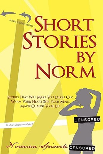 short stories by norm: stories that will make you laugh, cry, warm your heart, stir your mind, maybe (in English)