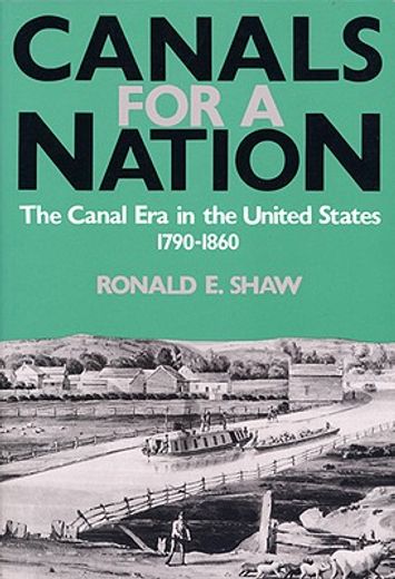 canals for a nation,the canal era in the united states, 1790-1860