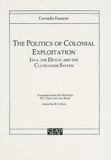 the politics of colonial exploitation,java, the dutch, and the cultivation system