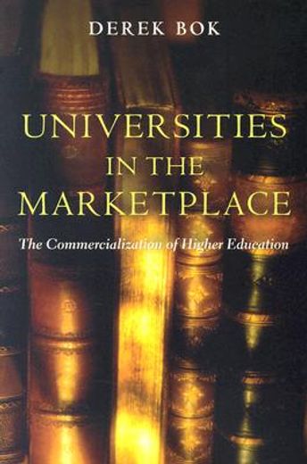 Universities in the Marketplace: The Commercialization of Higher Education (The William G. Bowen Memorial Series in Higher Education) (in English)