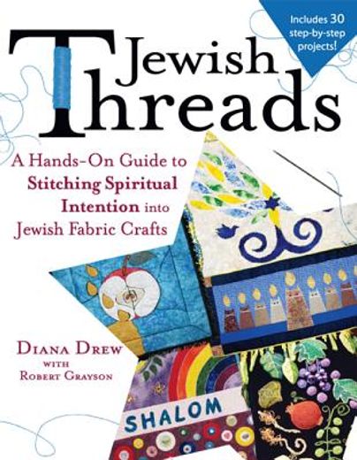 jewish threads,a hand`s-on guide to stitching spiritual intention into jewish fabric crafts