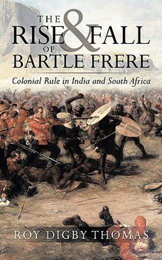 the rise and fall of bartle frere,colonial rule in india and south africa