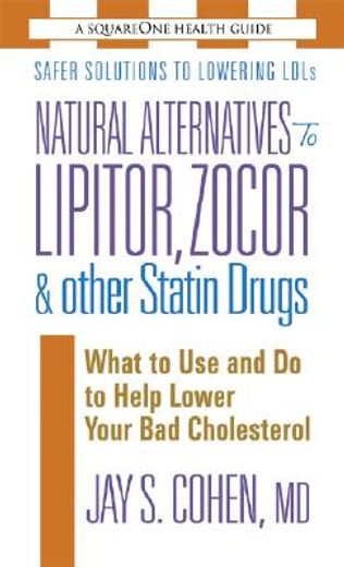 natural alternatives to lipitor, zocor & other statin drugs,what to use and do to help lower your bad cholesterol