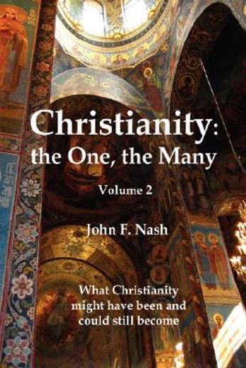 christianity: the one, the many,what christianity might have been and could still become (in English)