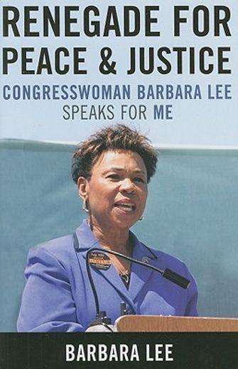 renegade for peace and justice,congresswoman barbara lee speaks for me