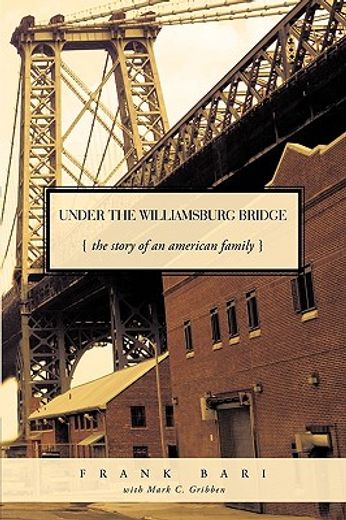 under the williamsburg bridge,the story of an american family