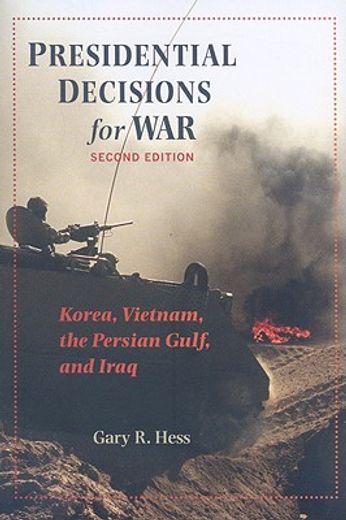 presidential decisions for war,korea, vietnam, the persian gulf, and iraq