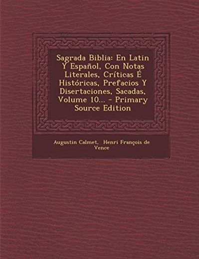 Sagrada Biblia: En Latin y Español, con Notas Literales, Críticas é Históricas, Prefacios y Disertaciones, Sacadas, Volume 10.