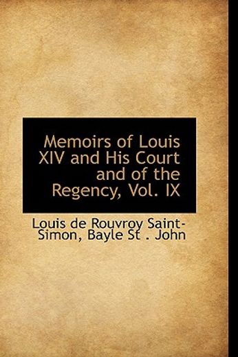 memoirs of louis xiv and his court and of the regency, vol. ix