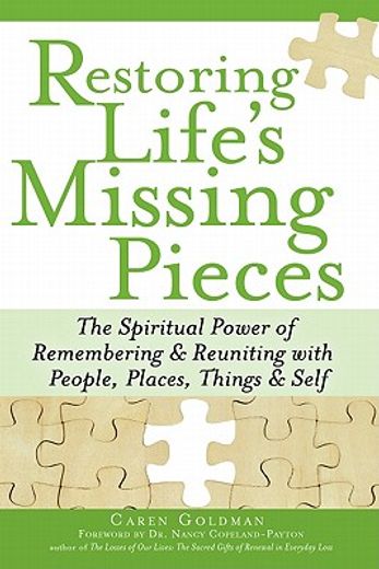 restoring life`s missing pieces,the spiritual power of remembering & reuniting with people, places, things & self