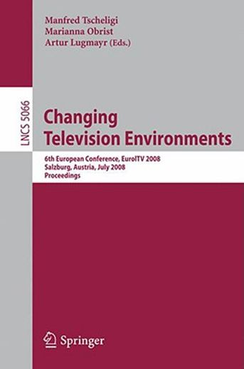 changing television environments,6th european conference, euroitv 2008, salzburg, austria, july 3-4, 2008, proceedings