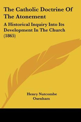 the catholic doctrine of the atonement,a historical inquiry into its development in the church