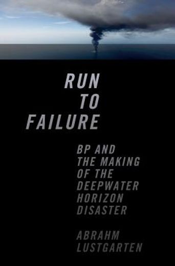 run to failure: bp and the making of the deepwater horizon disaster (en Inglés)