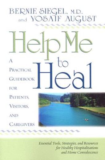 help me to heal,a practical guide book for patients, visitors, and caregivers (en Inglés)