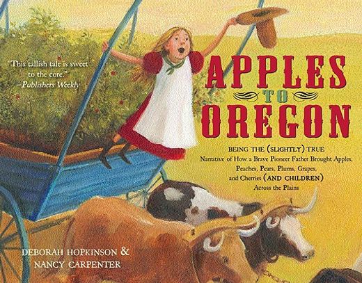 apples to oregon,being the (slightly) true narrative of how a brave pioneer father brought apples, peaches, plums, gr