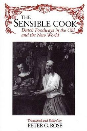 the sensible cook,dutch foodways in the old and the new world (en Inglés)