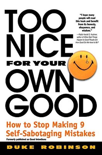 too nice for your own good,how to stop making 9 self-sabotaging mistakes (en Inglés)