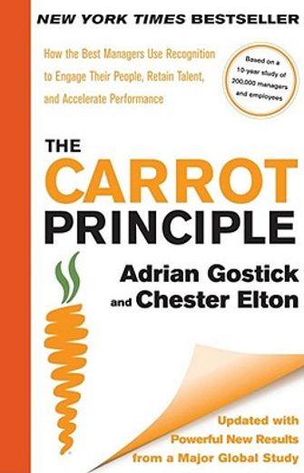 the carrot principle,how the best managers use recognition to engage their people, retain talent, and accelerate performa