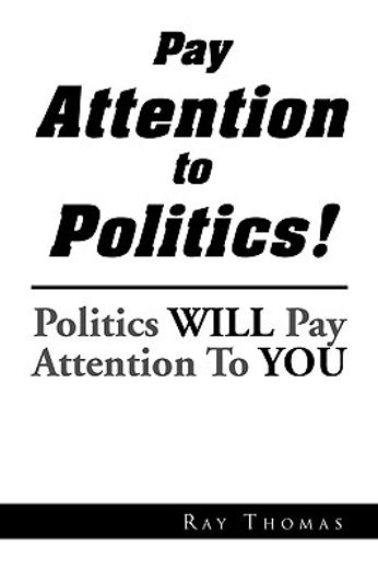 pay attention to politics!,politics will pay attention to you