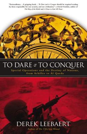 to dare and to conquer,special operations and the destiny of nations, from achilles to al queda (en Inglés)