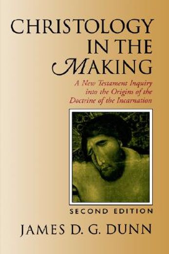 christology in the making,a new testament inquiry into the origins of the doctrine of the incarnation