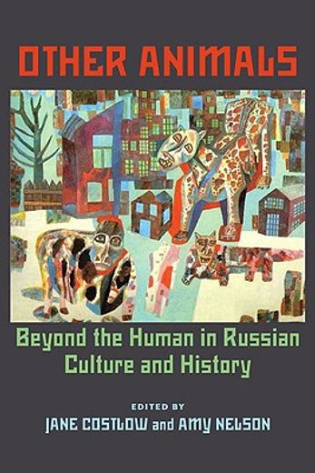 other animals,beyond the human in russian culture and history