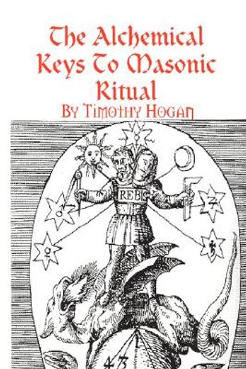 the alchemical keys to masonic ritual (en Inglés)